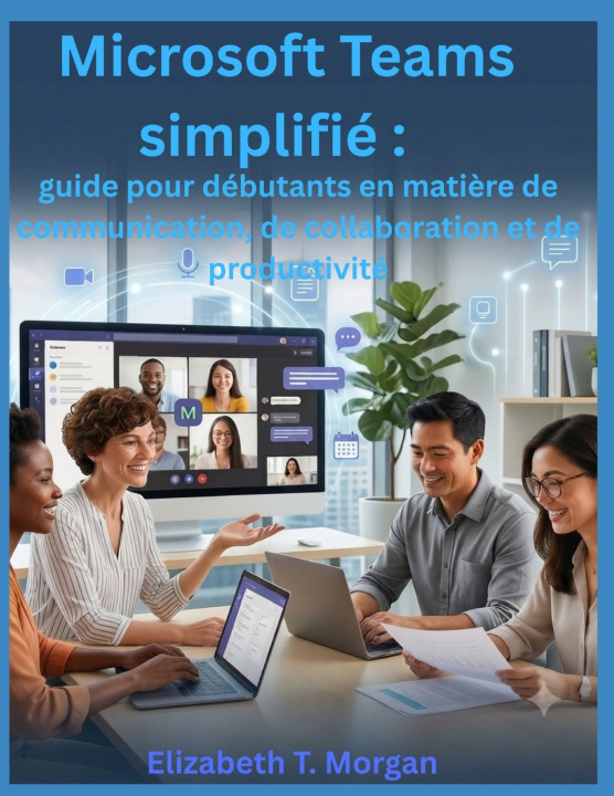 Kniha Microsoft Teams simplifié Elizabeth T. Morgan