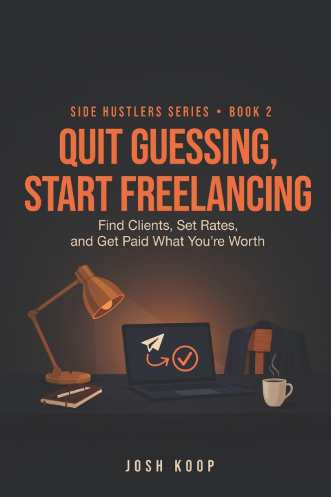Kniha Quit Guessing, Start Freelancing Josh Koop
