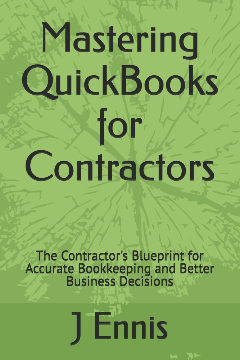 Könyv Mastering QuickBooks for Contractors J Alexandra Ennis