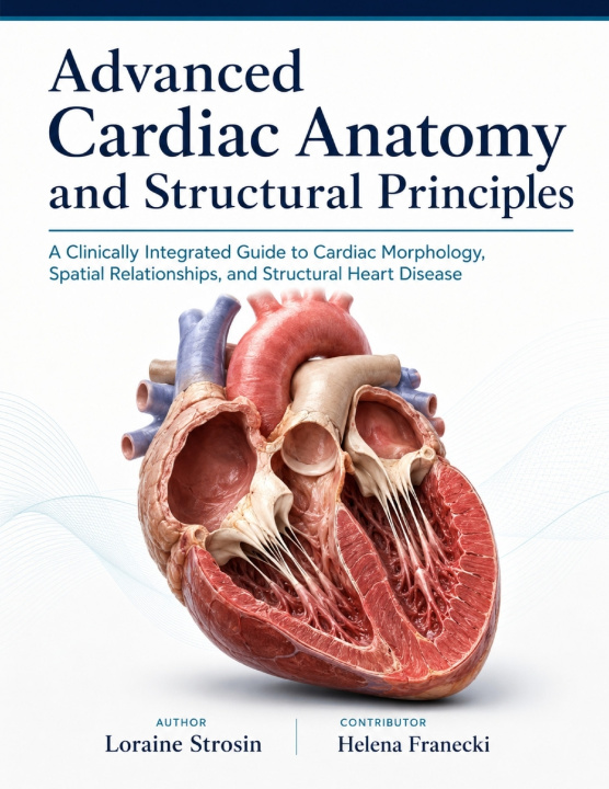 Książka Advanced Cardiac Anatomy and Structural Principles Helena Franecki
