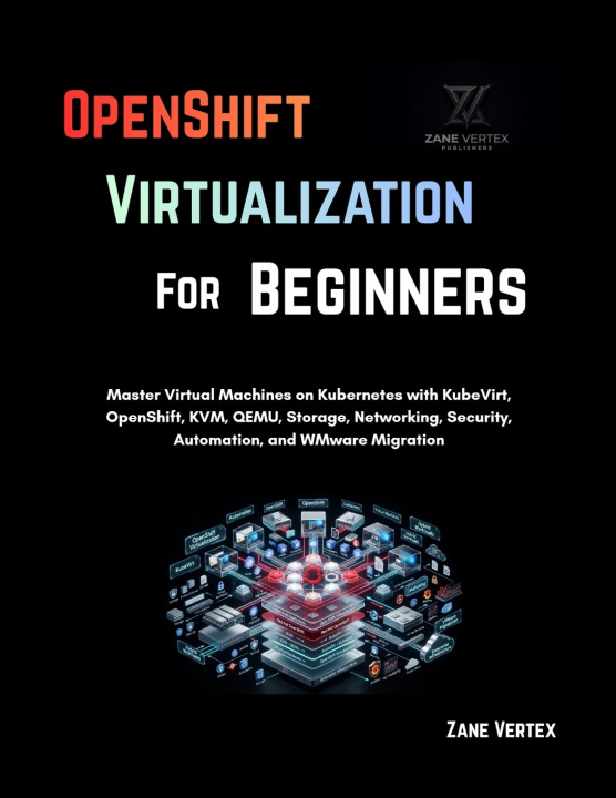 Book OpenShift Virtualization For Beginners Zane Vertex