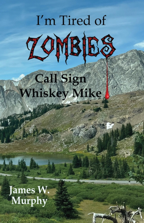 Kniha I'm Tired of Zombies, Call Sign Whiskey Mike James W. Murphy
