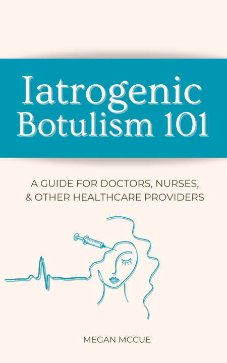 Buch Iatrogenic Botulism 101 Megan McCue