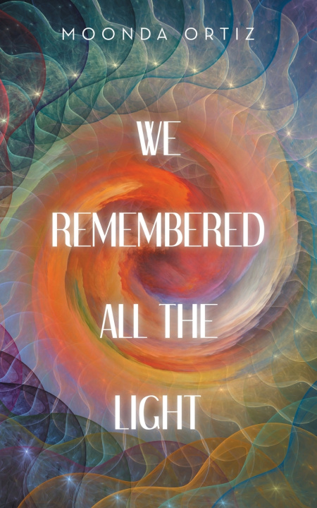 Könyv WE REMEMBERED ALL THE LIGHT Moonda Ortiz