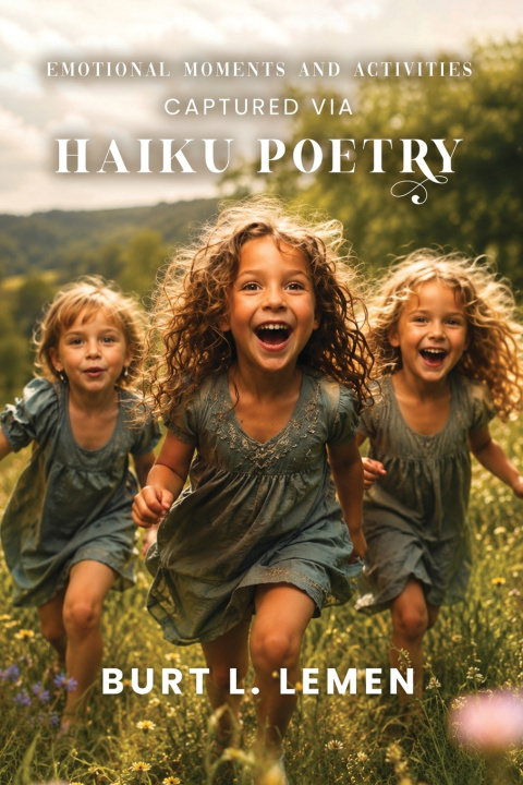 Buch Emotional Moments and Activities Captured via Haiku Poetry Burt L. Lemen