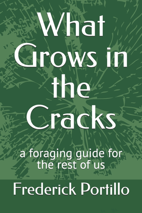 Carte What Grows in the Cracks Frederick J Portillo