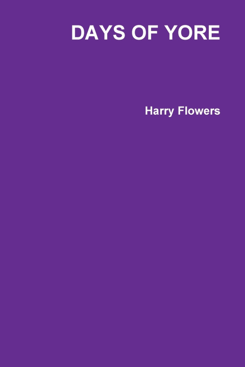 Könyv DAYS OF YORE Harry Flowers