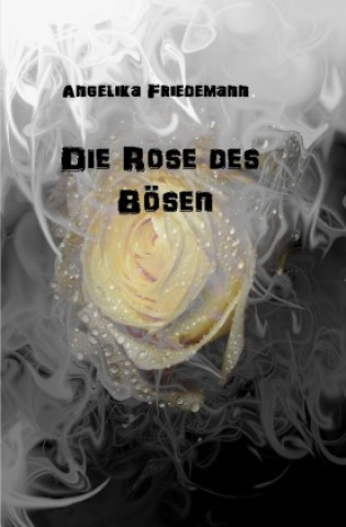 Könyv Die Rose des Bösen Angelika Friedemann