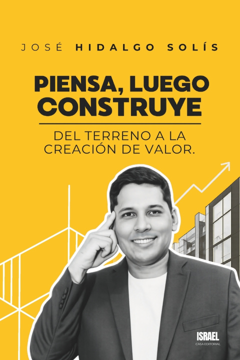 Книга PIENSA, LUEGO CONSTRUYE José Hidalgo Solís
