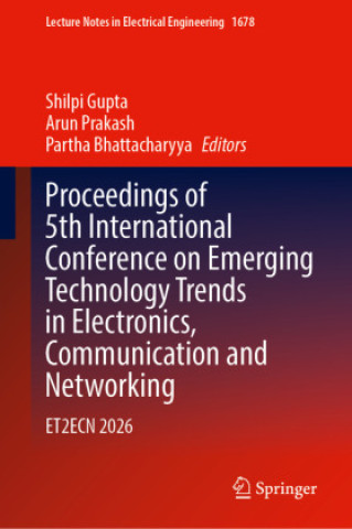 Könyv Proceedings of 5th International Conference on Emerging Technology Trends in Electronics, Communication and Networking Shilpi Gupta