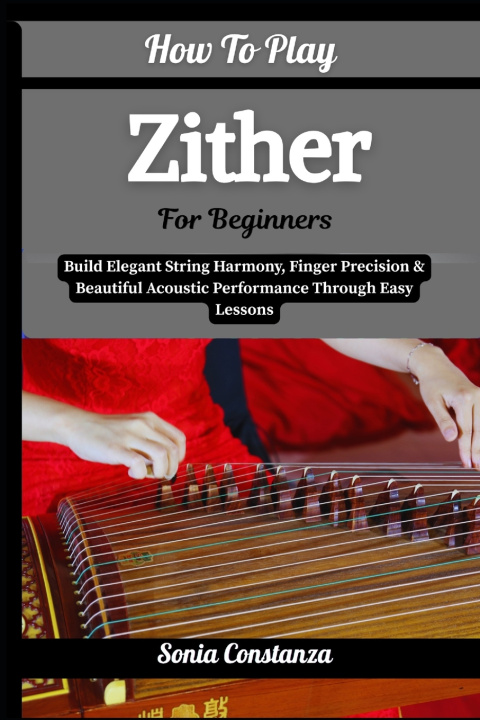 Kniha How To Play Zither For Beginners Sonia Constanza