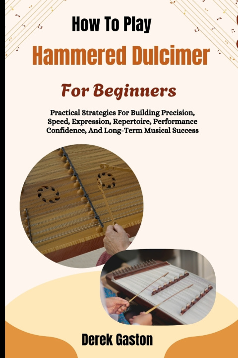 Könyv How To Play Hammered Dulcimer For Beginners Derek Gaston
