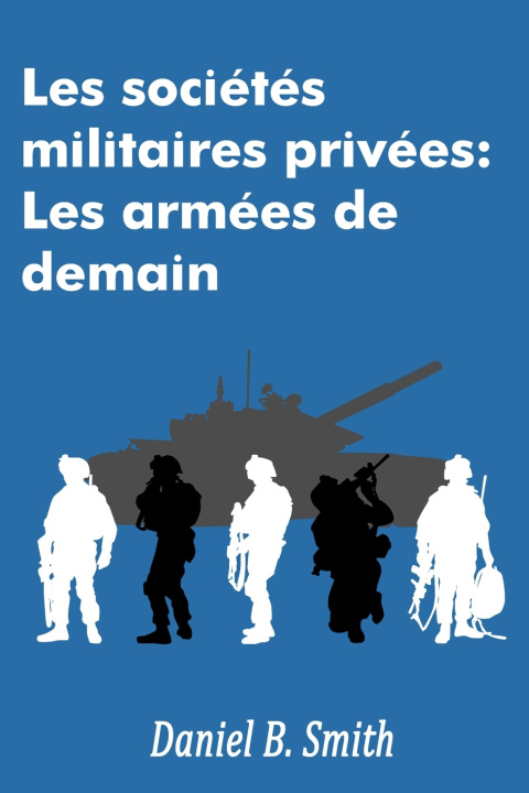 Könyv Les sociétés militaires privées Daniel B. Smith