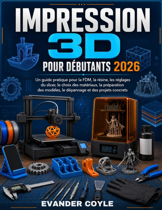 Książka IMPRESSION 3D POUR DÉBUTANTS 2026 EVANDER COYLE