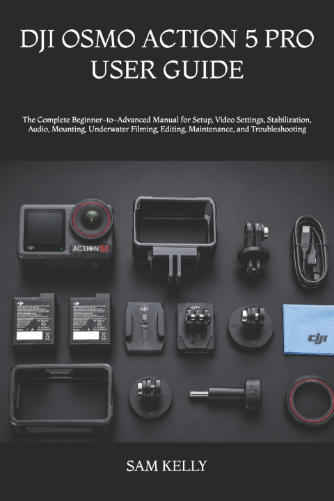 Book DJI OSMO ACTION 5 PRO USER GUIDE SAM KELLY