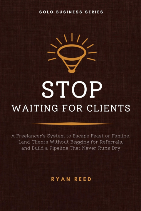 Книга Stop Waiting for Clients Ryan Reed