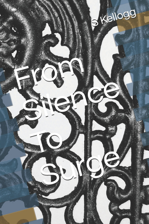 Książka From Silence To Surge S J Kellogg