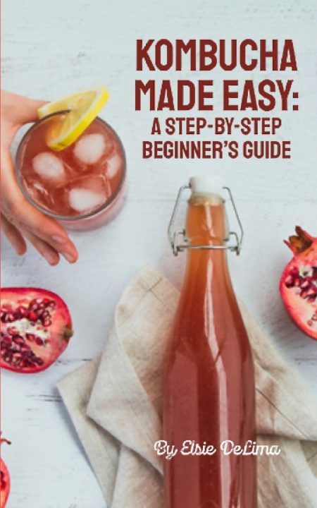 Книга Kombucha Made Easy Elsie DeLima