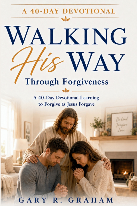 Carte Walking His Way Through Forgiveness Gary R. Graham