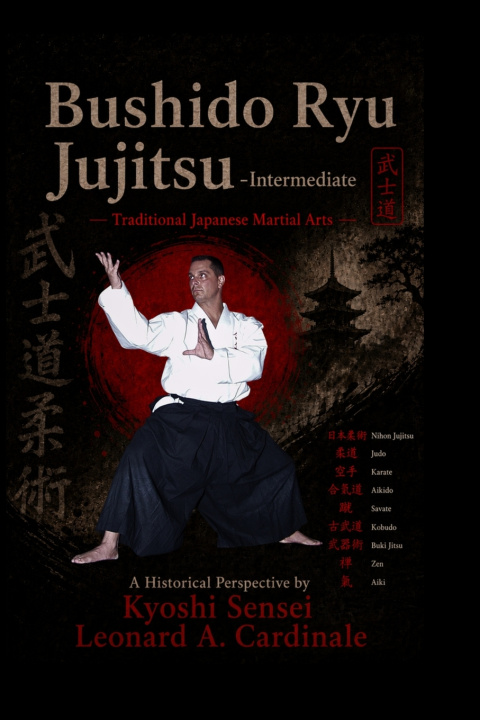 Könyv Bushido Ryu Jujitsu - Intermediate Kyoshi Sensei Leonard A. Cardinale