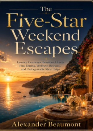Książka The Five-Star Weekend Escapes Alexander Beaumont