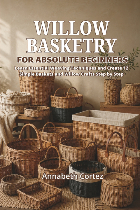 Książka Willow Basketry for Absolute Beginners Annabeth Cortez