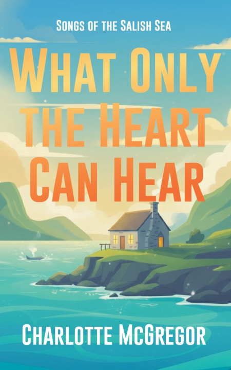 Książka What Only The Heart Can Hear Charlotte McGregor