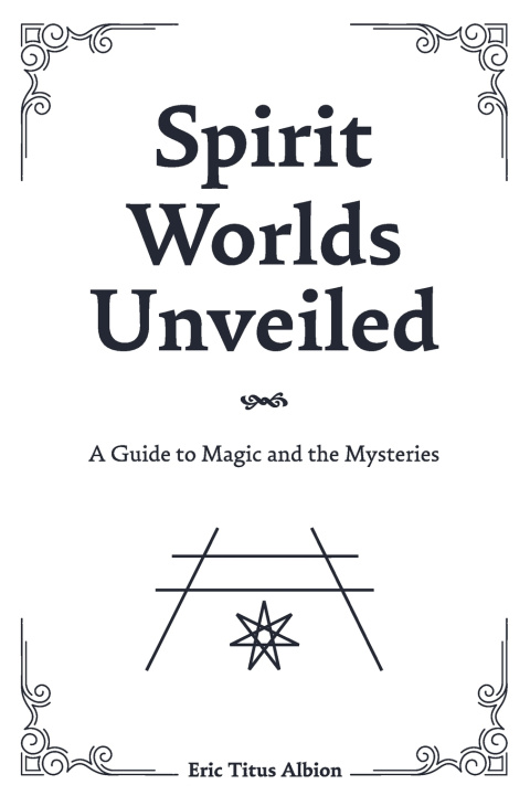 Książka Spirit Worlds Unveiled Eric Albion Titus