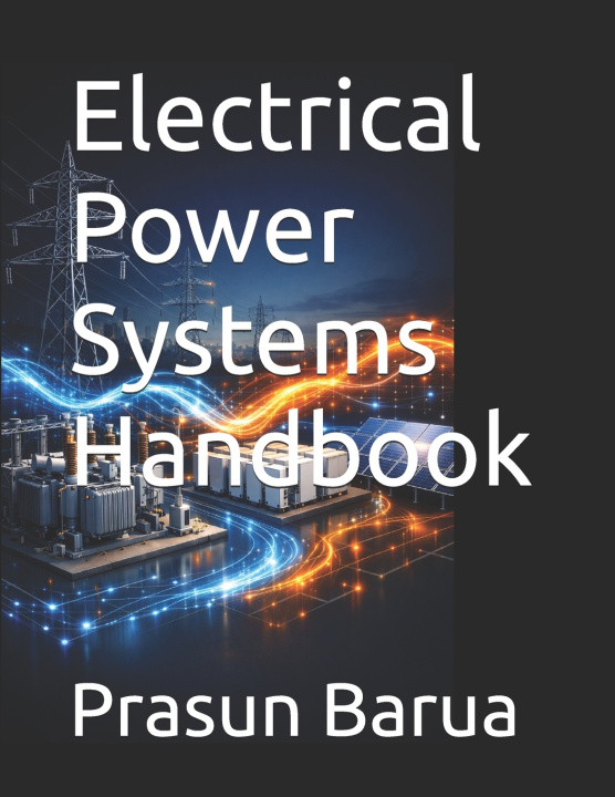 Książka Electrical Power Systems Handbook Prasun Barua