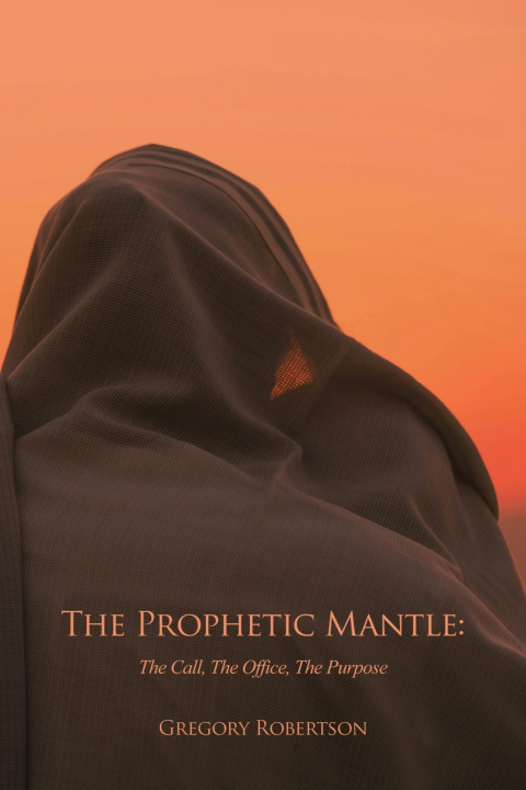 Książka The Prophetic Mantle Gregory Robertson