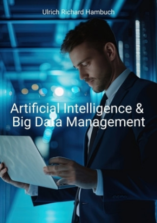 Kniha Artificial Intelligence & Big Data Management Ulrich Richard Hambuch