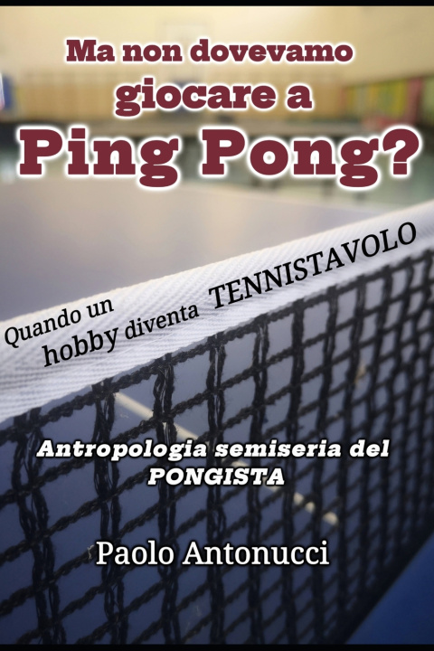 Книга MA NON DOVEVAMO GIOCARE A PING PONG? Paolo Antonucci