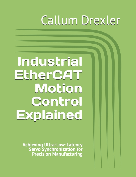 Boek Industrial EtherCAT Motion Control Explained Callum Drexler