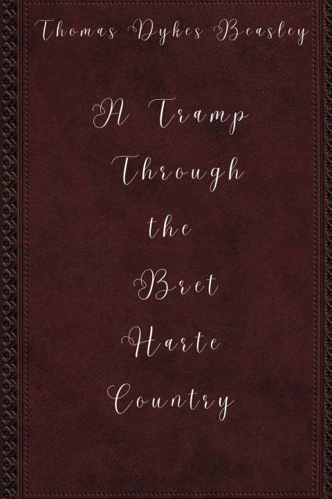Kniha A Tramp Through the Bret Harte Country Thomas Dykes Beasley