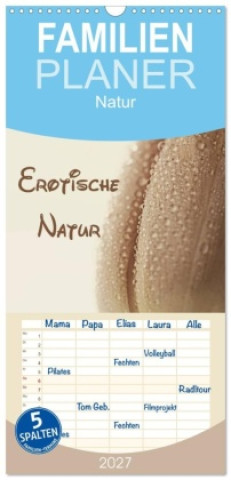 Naptár/Határidőnapló Familienplaner 2027 - Erotische Natur mit 5 Spalten (Wandkalender, 21 x 45 cm) CALVENDO Calvendo