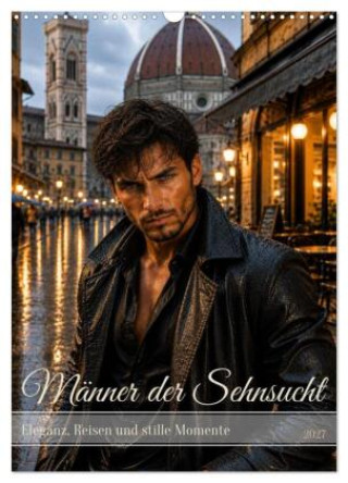 Kalendář/Diář Männer der Sehnsucht - Eleganz, Reisen und stille Momente (Wandkalender 2027 DIN A3 hoch), CALVENDO Monatskalender Calvendo