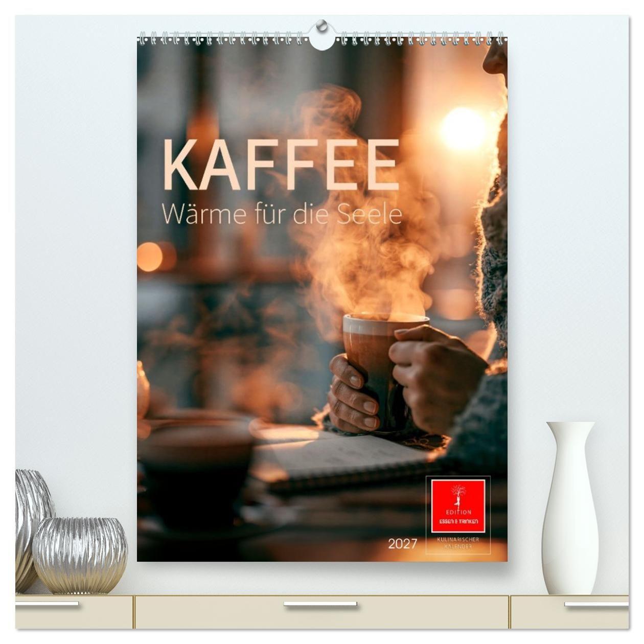 Kalendář/Diář Kaffee - Wärme für die Seele (hochwertiger Premium Wandkalender 2027 DIN A2 hoch), Kunstdruck in Hochglanz Calvendo