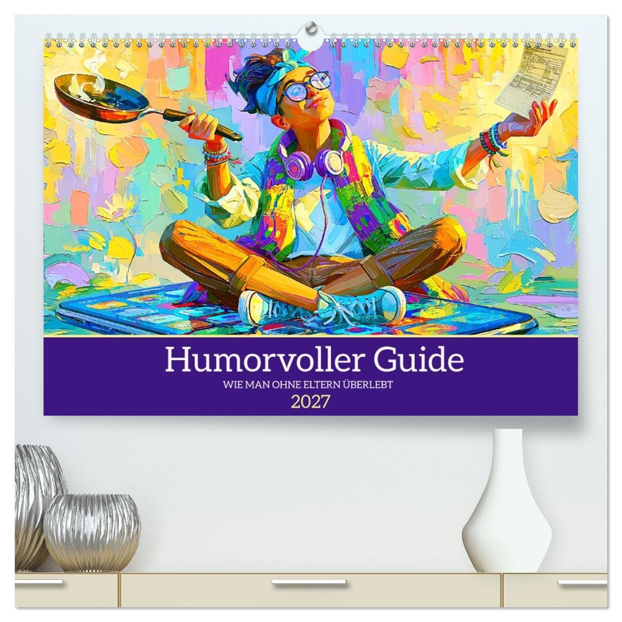 Kalendář/Diář Humorvoller Guide. Wie man ohne Eltern überlebt (hochwertiger Premium Wandkalender 2027 DIN A2 quer), Kunstdruck in Hochglanz Calvendo