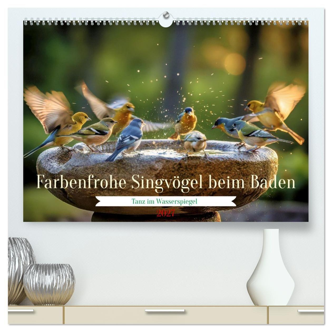 Kalendář/Diář Farbenfrohe Singvögel beim Baden (hochwertiger Premium Wandkalender 2027 DIN A2 quer), Kunstdruck in Hochglanz Calvendo