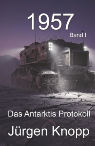 Buch 1957 - Das Antarktis Protokoll Jürgen Knopp