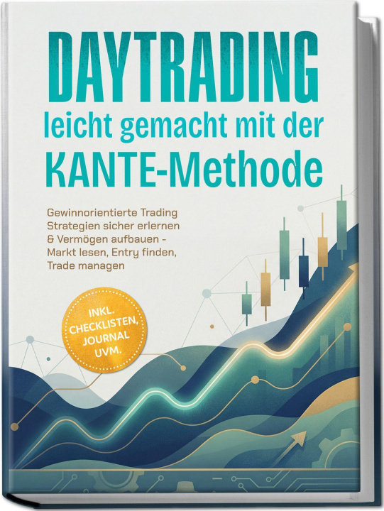 Buch Daytrading leicht gemacht mit der KANTE-Methode: Gewinnorientierte Trading Strategien sicher erlernen & Vermögen aufbauen - Markt lesen, Entry finden, 