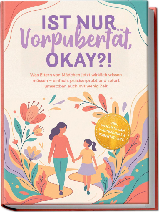 Könyv Ist nur Vorpubertät, okay?!: Was Eltern von Mädchen jetzt wirklich wissen müssen - einfach, praxiserprobt und sofort umsetzbar, auch mit wenig Zeit in 