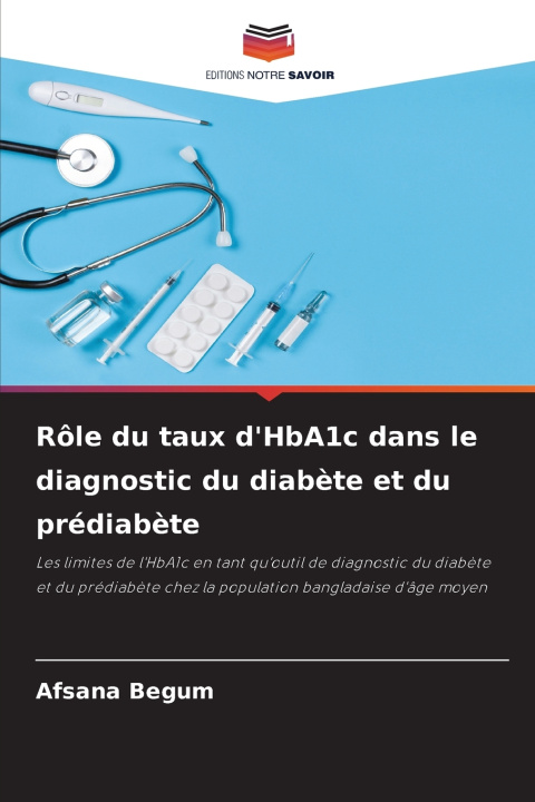 Libro Rôle du taux d'HbA1c dans le diagnostic du diabète et du prédiabète Afsana Begum