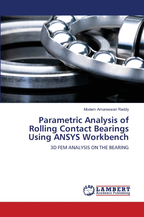 Knjiga Parametric Analysis of Rolling Contact Bearings Using ANSYS Workbench Modem Amareswari Reddy