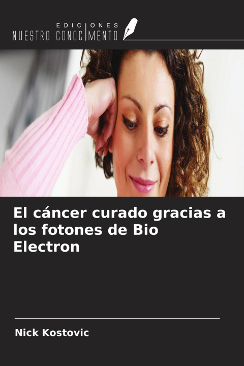 Libro El cáncer curado gracias a los fotones de Bio Electron 