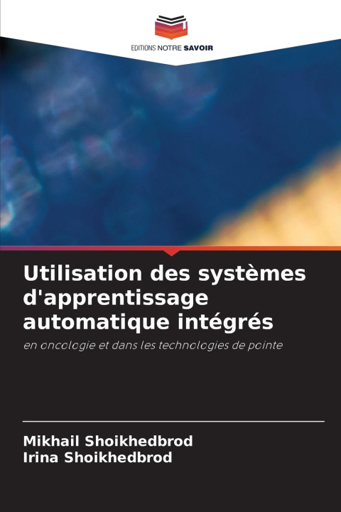 Könyv Utilisation des systèmes d'apprentissage automatique intégrés Irina Shoikhedbrod