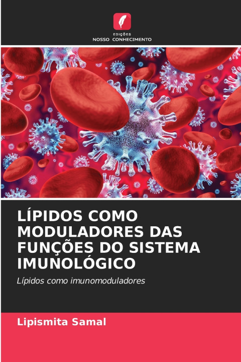 Könyv LÍPIDOS COMO MODULADORES DAS FUNÇÕES DO SISTEMA IMUNOLÓGICO Lipismita Samal