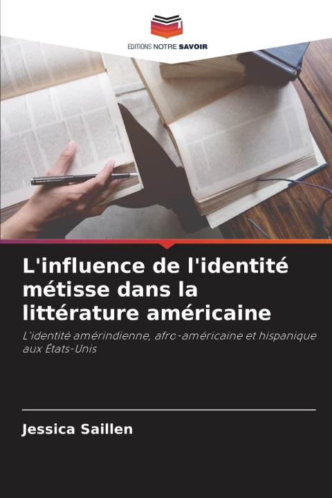 Kniha L'influence de l'identité métisse dans la littérature américaine Jessica Saillen