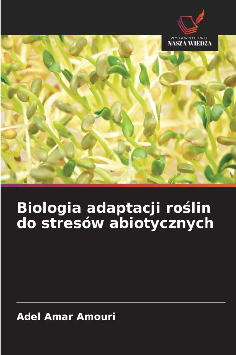 Könyv Biologia adaptacji ro¿lin do stresów abiotycznych Adel Amar AMOURI