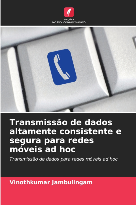 Könyv Transmissão de dados altamente consistente e segura para redes móveis ad hoc Vinothkumar Jambulingam
